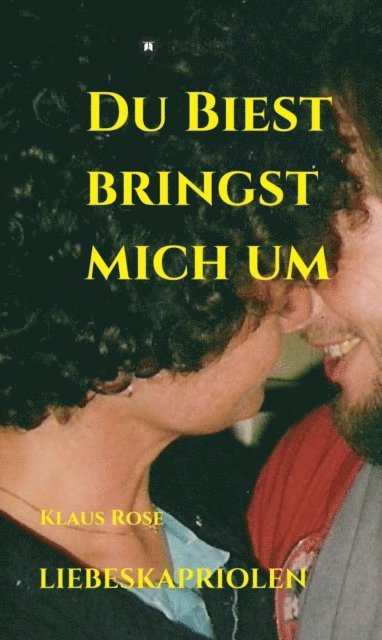 Klaus Rose - DU BIEST BRINGST MICH UM, E-bok