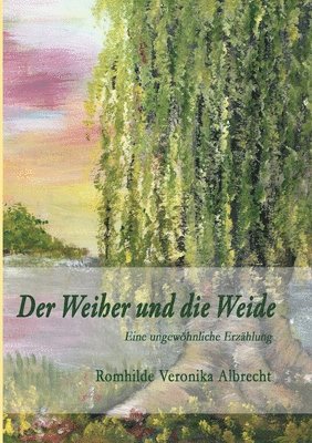 Romhilde Veronika Albrecht - Der Weiher und die Weide: Eine ungewöhnliche Erzählung, Häftad. Tillgänglighet: Lägg i varukorg