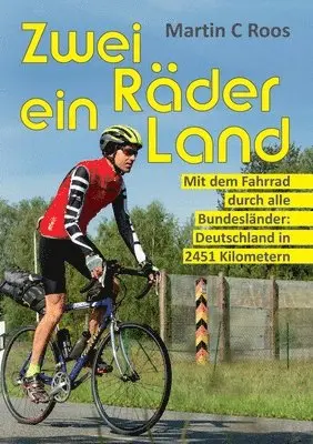 Martin C. Roos - Zwei Räder, ein Land: Mit dem Fahrrad durch alle Bundesländer: Deutschland in 2451 Kilometern, Häftad. Tillgänglighet: Lägg i varukorg
