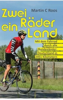 Martin C. Roos - Zwei Räder, ein Land: Mit dem Fahrrad durch alle Bundesländer: Deutschland in 2451 Kilometern, Inbunden. Tillgänglighet: Lägg i varukorg