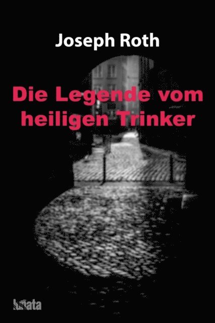 Joseph Roth - Die Legende vom heiligen Trinker, E-bok