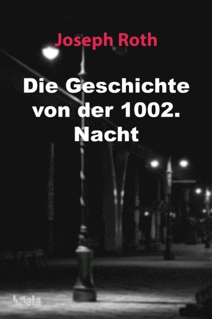 Joseph Roth - Die Geschichte von der 1002. Nacht, E-bok