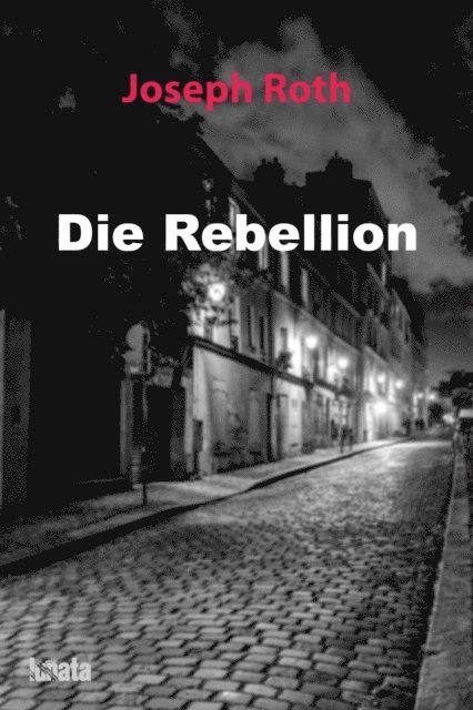 Joseph Roth - Die Rebellion, E-bok
