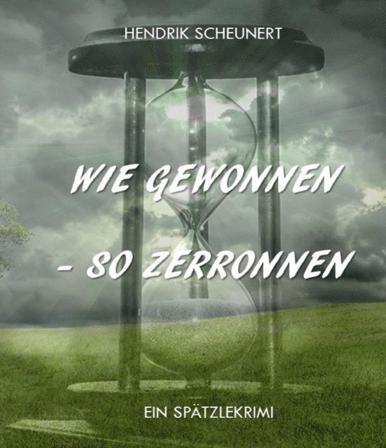 Hendrik Scheunert - Wie gewonnen - so zerronnen, E-bok