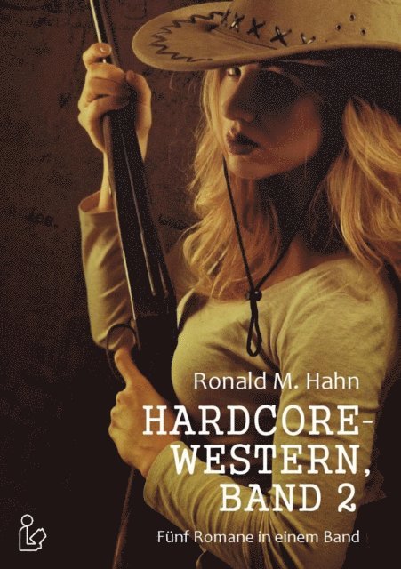 Ronald M Hahn - HARDCORE-WESTERN, BAND 2 - FÜNF ROMANE IN EINEM BAND, E-bok