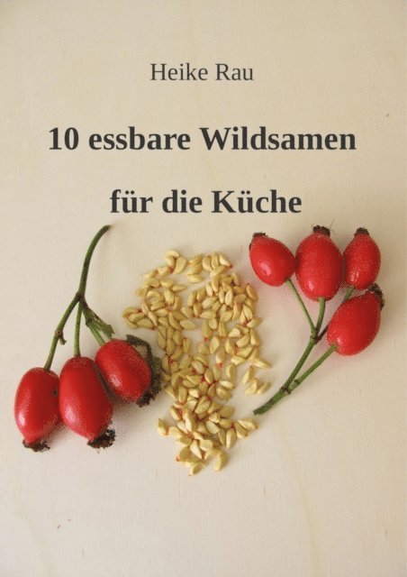 Heike Rau - 10 essbare Wildsamen für die Küche, E-bok. Tillgänglighet: Lägg i varukorg