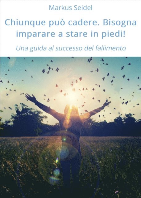 Markus Seidel - Chiunque può cadere. Bisogna imparare a stare in piedi!, E-bok