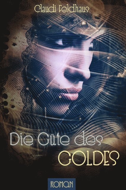 Claudi Feldhaus - Die Güte des Goldes, E-bok