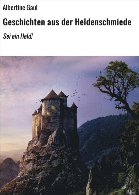 Albertine Gaul - Geschichten aus der Heldenschmiede, E-bok