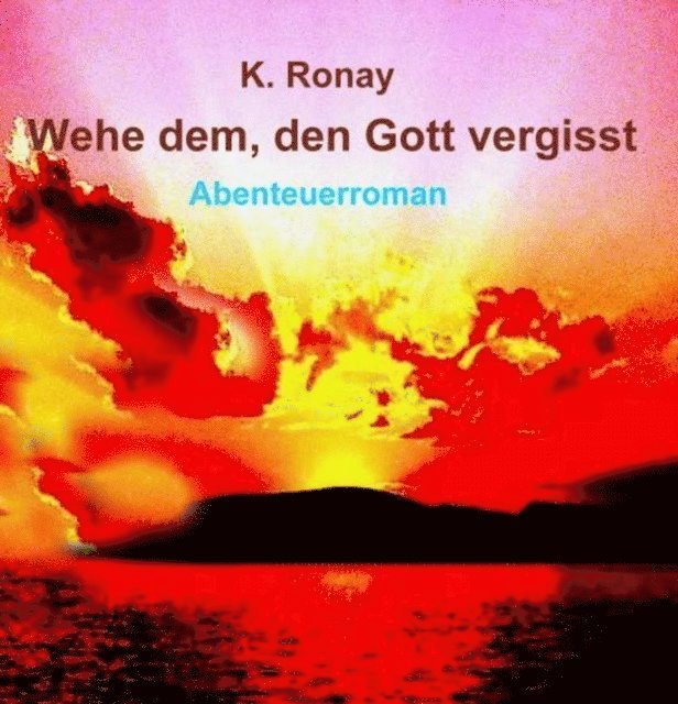 K. Ronay - WEHE DEM, DEN GOTT VERGISST, E-bok