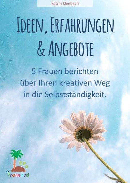 Katrin Kleebach - Ideen, Erfahrungen und Angebote - 5 Frauen berichten über ihren kreativen Weg in die Selbständigkeit, E-bok. Tillgänglighet: Lägg i varukorg