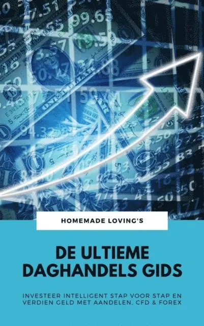 HOMEMADE LOVING'S, HOMEMADE LOVING'S - De Ultieme Daghandels Gids: Investeer Intelligent Stap Voor Stap En Verdien Geld Met Aandelen, CFD & Forex, E-bok. Tillgänglighet: Lägg i varukorg