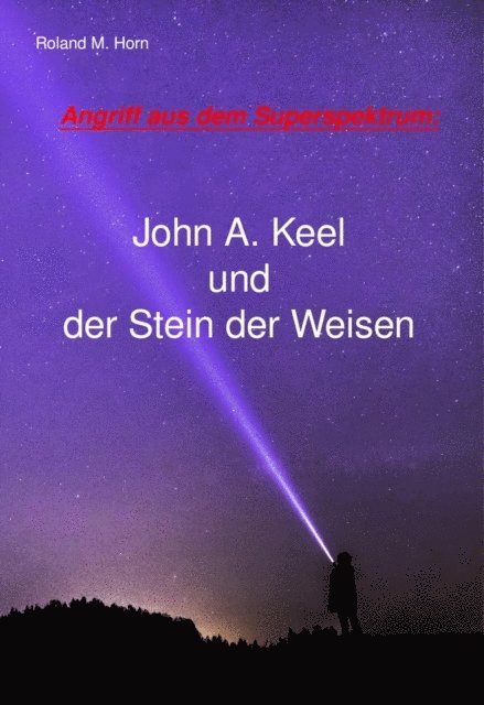 Roland M. Horn - Angriff aus dem Superspektrum: John A. Keel und der Stein der Weisen, E-bok