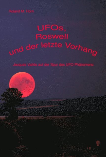 Roland M. Horn - UFOs, Roswell und der letzte Vorhang:  Jacques Vallée auf der Spur des UFO-Phänomens, E-bok
