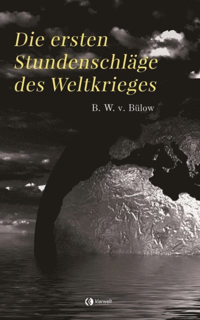 Bernhard Wilhelm von Bulow - Die ersten Stundenschläge des Weltkrieges, E-bok