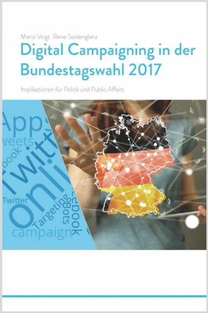 Rene Seidenglanz, Mario Voigt - Trendstudie Digital Campaigning in der Bundestagswahl 2017 - Implikationen für Politik und Public Affairs, E-bok