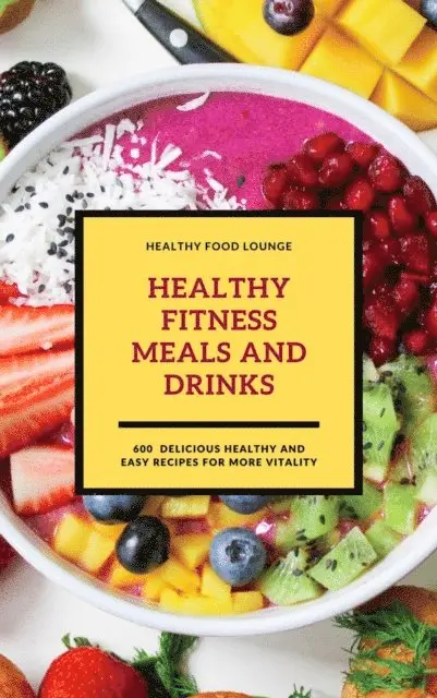 HEALTHY FOOD LOUNGE, HEALTHY FOOD LOUNGE - Healthy Fitness Meals And Drinks: 600 Delicious Healthy And Easy Recipes For More Vitality, E-bok. Tillgänglighet: Lägg i varukorg