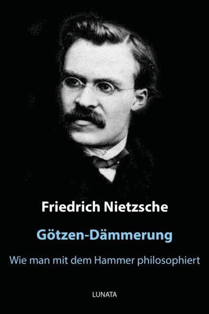 Friedrich Wilhelm Nietzsche - Götzen-Dämmerung, E-bok