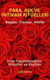 PARA, A?K VE ?NT?KAM R?TÃ¿ELLER? - BÃ¼yÃ¼ler, T?ls?mlar, Sihirler, Evde yap?lan kolay bÃ¼yÃ¼ler ve ritÃ¼eller, BÃ¼yÃ¼ Tarifleri, Bereket, A?k ve Huzur RitÃ¼elleri