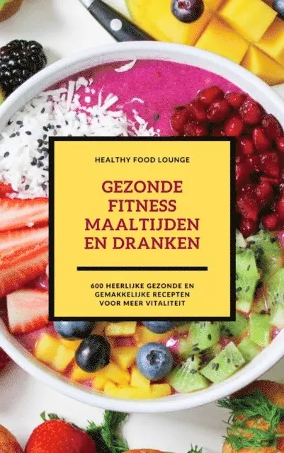 HEALTHY FOOD LOUNGE, HEALTHY FOOD LOUNGE - Gezonde Fitness Maaltijden En Dranken: 600 Heerlijke Gezonde En Gemakkelijke Recepten Voor Meer Vitaliteit, E-bok. Tillgänglighet: Lägg i varukorg