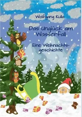 Wolfgang Kulla - Unglück am Wasserfall - Eine Weihnachtsgeschichte, Häftad. Tillgänglighet: Lägg i varukorg