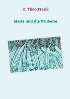K. Theo Frank - Marie und die Zauberer, Häftad