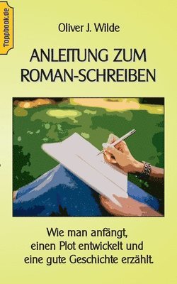 Oliver J Wilde, Klaus-Dieter Sedlacek - Anleitung zum Roman-Schreiben, Häftad