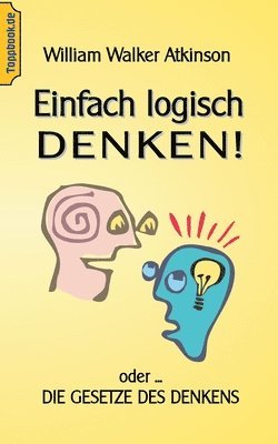 Wilhelm Walker Atkinson, Klaus-Dieter Sedlacek - Einfach logisch denken!, Häftad
