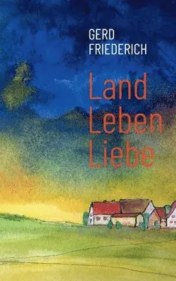Gerd Friederich - LandLebenLiebe, Häftad. Tillgänglighet: Lägg i varukorg
