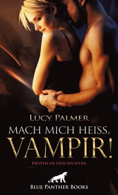 Lucy Palmer - Mach mich heiß, Vampir! Erotische Geschichten, E-bok