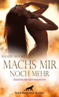 Machs mir noch mehr ; Erotische Geschichten