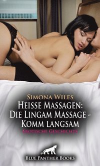 HeiÃ¿e Massagen: Die Lingam Massage - Komm langsam ; Erotische Geschichte