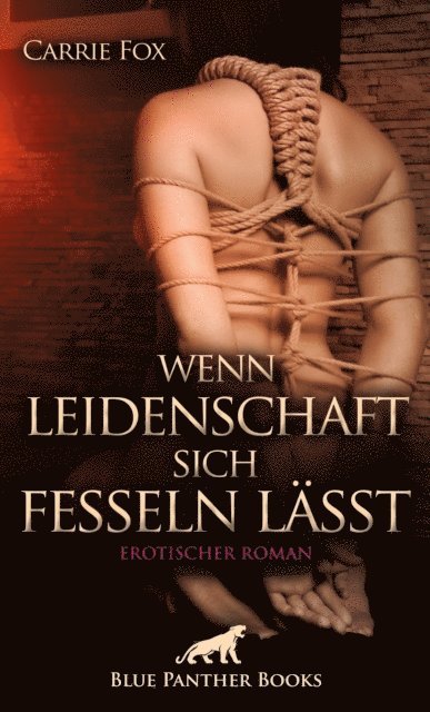 Wenn Leidenschaft sich fesseln lässt | Erotischer Roman