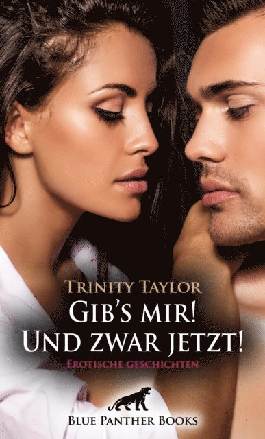 Trinity Taylor - Gib's mir! Und zwar jetzt! Erotische Geschichten, E-bok