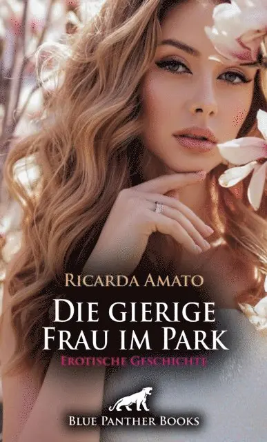 Ricarda Amato - Die gierige Frau im Park | Erotische Geschichte, E-bok. Tillgänglighet: Lägg i varukorg