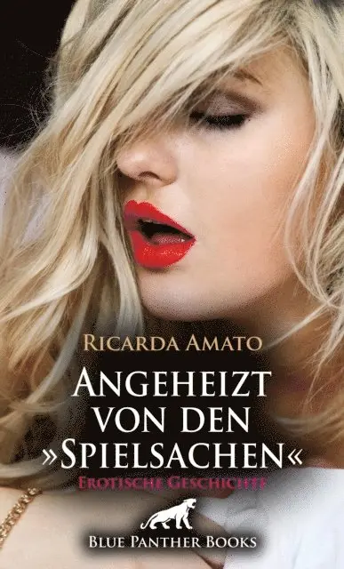 Ricarda Amato - Angeheizt von den »Spielsachen« | Erotische Geschichte, E-bok. Tillgänglighet: Lägg i varukorg