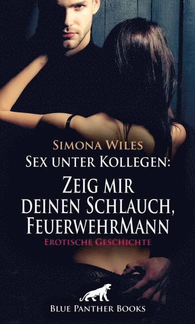 Simona Wiles - Sex unter Kollegen: Zeig mir deinen Schlauch, FeuerwehrMann | Erotische Geschichte, E-bok
