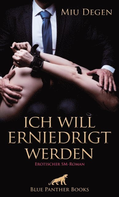 Miu Degen - Ich will erniedrigt werden | Erotischer SM-Roman, E-bok