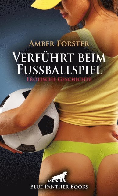 Amber Forster - Verführt beim Fußballspiel | Erotische Geschichte, E-bok