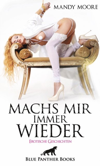 Artur Baer, C. Roveil, Salli Haiden, Keira Saunders, George Bell, Mandy Moore - Machs mir immer wieder | Erotische Geschichten, E-bok
