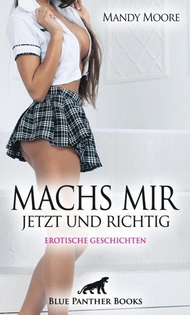 Allyson Murphy, Adam Conners, Johanna Sollner, Tegan Frost, Natascha White, Eloise C., Uma Rogers, Mary Chapman, Mandy Moore - Machs mir jetzt und richtig | Erotische Geschichten, E-bok