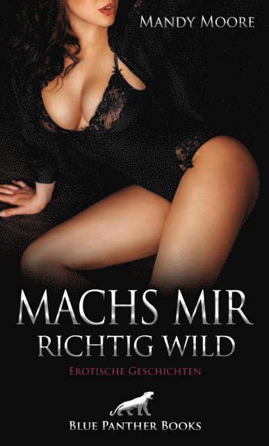 Sarah Wallace, Ruby Tyler Reese, Renee Reilly, Rebecca Perkins, Mara Fey, Kimberly Harris, Jess Royal, Jennifer Carpenter, Celine Coquina, Mandy Moore - Machs mir richtig wild | Erotische Geschichten, E-bok