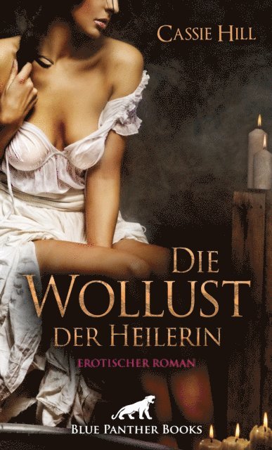Cassie Hill - Die Wollust der Heilerin | Erotischer Roman, E-bok