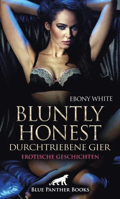 Ebony White - Bluntly honest - durchtriebene Gier | 12 geile Erotische Geschichten, E-bok. Tillgänglighet: Lägg i varukorg