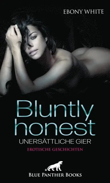 Ebony White - Bluntly honest - unersättliche Gier | Erotische Geschichten, E-bok. Tillgänglighet: Lägg i varukorg