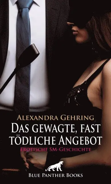 Alexandra Gehring - Das gewagte, fast tödliche Angebot | Erotische SM-Geschichte, E-bok. Tillgänglighet: Lägg i varukorg