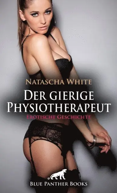 Natascha White - Der gierige Physiotherapeut | Erotische Geschichte, E-bok. Tillgänglighet: Lägg i varukorg