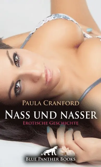 Paula Cranford - Nass und nasser | Erotische Geschichte, E-bok. Tillgänglighet: Lägg i varukorg