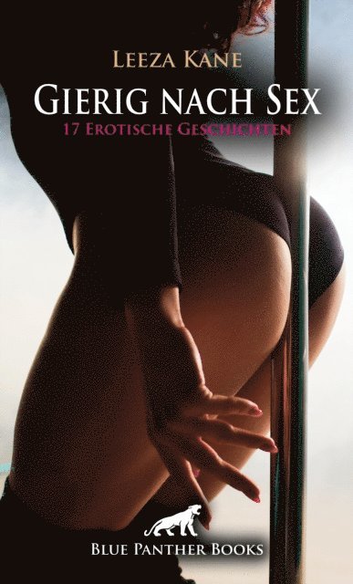 Lucy Eva Gonzalez, Chiara Bartlett, Claire Black, Ruby Tyler Reese, Rebecca Perkins, Pamela Ritchey, Tegan Frost, Carol Stroke, Simona Wiles, Holly Rose, Sarah Hill, Uma Rogers, Bonnie Green, Keira Saunders, George Bell, Victoria Graham, Mia Shaw, Leeza Kane - Gierig nach Sex | 17 Erotische Geschichten, E-bok