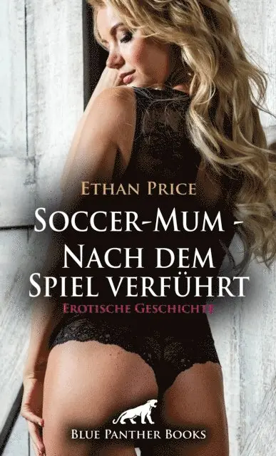 Ethan Price - Soccer-Mum - Nach dem Spiel verführt | Erotische Geschichte, E-bok. Tillgänglighet: Lägg i varukorg